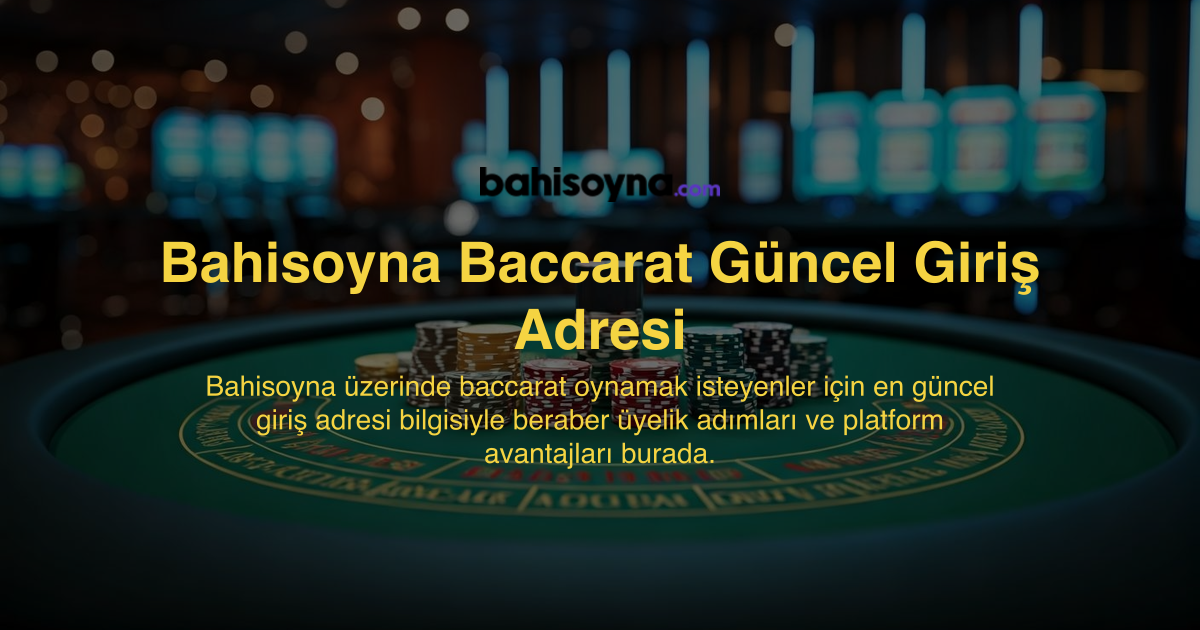 Bahisoyna Baccarat Güncel Giriş Adresi