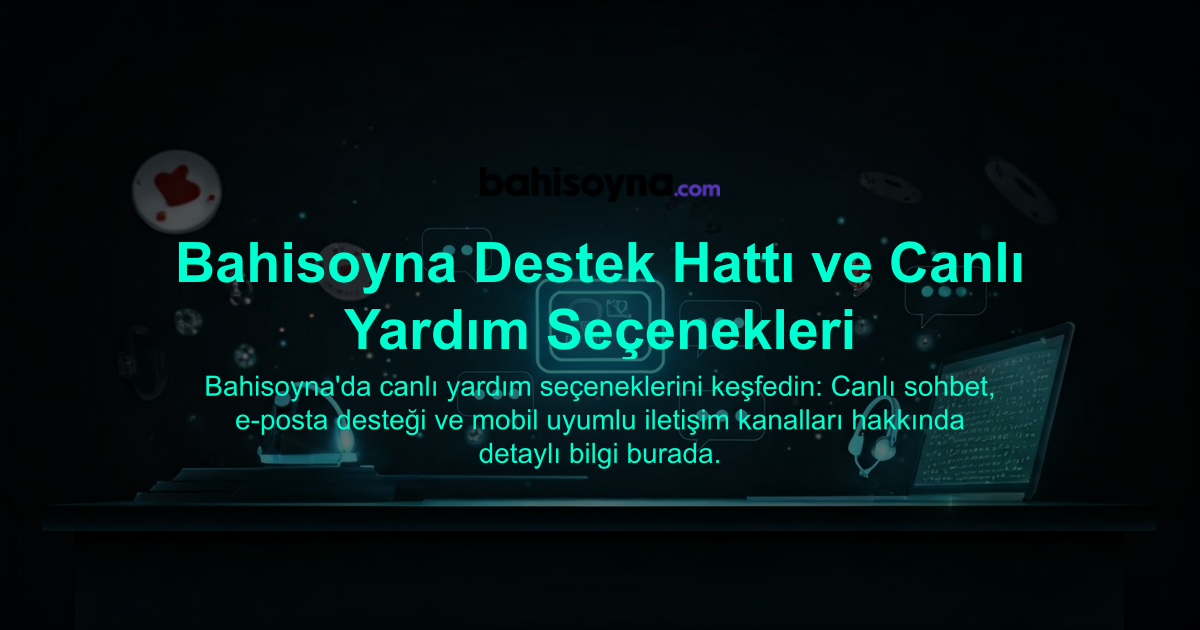 Bahisoyna Destek Hattı ve Canlı Yardım Seçenekleri