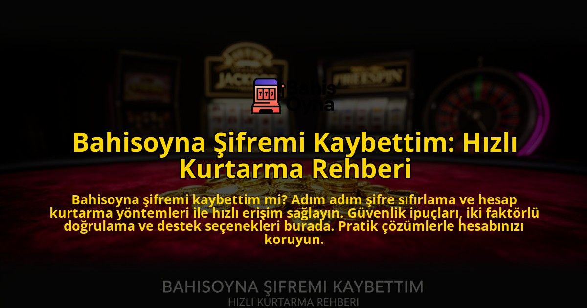 Bahisoyna-Sifremi-Kaybettim-Hizli-Kurtarma-Rehberi-overlay-1769553841.jpg
