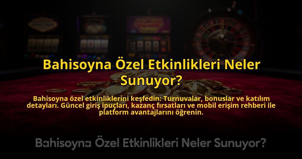 Bahisoyna-Ozel-Etkinlikleri-Neler-Sunuyor-overlay-1773612458.jpg