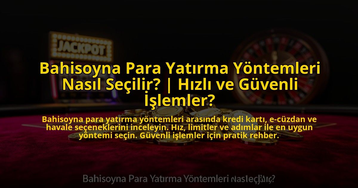 Bahisoyna-Para-Yatirma-Yontemleri-Nasil-Secilir-Hizli-ve-Guvenli-Islemler-overlay-1772886924.jpg