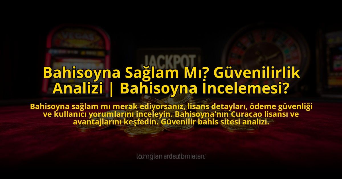 Bahisoyna-Saglam-Mi-Guvenilirlik-Analizi-Bahisoyna-Incelemesi-overlay-1773085231.jpg
