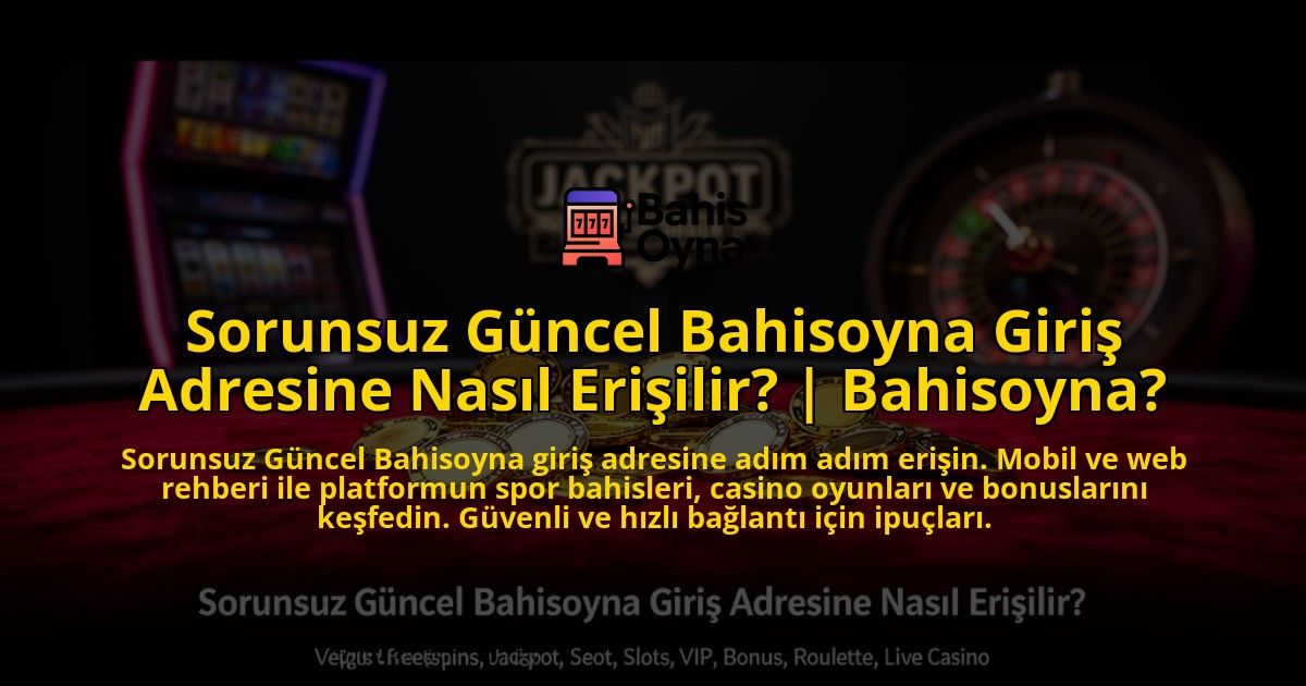 Sorunsuz-Guncel-Bahisoyna-Giris-Adresine-Nasil-Erisilir-Bahisoyna-overlay-1776642115.jpg